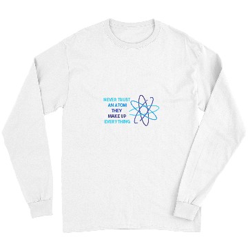 Discover Chemistry Pun Science Teacher Never Trust An Atom Long Sleeves
