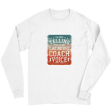 Discover Sport Lacrosse Im Not Yelling This Is My Lacrosse Coachs Voice Coaching 1 Long Sleeves