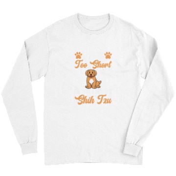 Discover Shih Tzu Pet Life is too short to just have one Long Sleeves