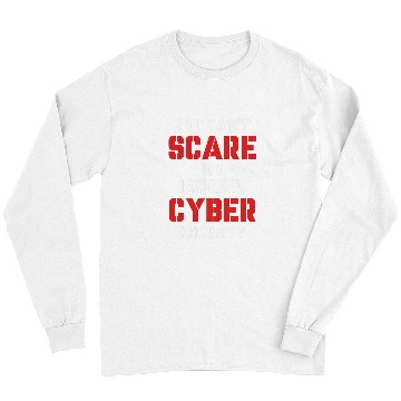 Discover You Cant Scare Me I Work In Cyber Security Programmer Long Sleeves
