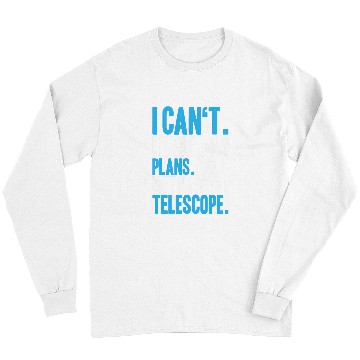 Discover Astronomer I Have Plans Astronomy Long Sleeves