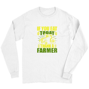 Discover Funny farmer If you eat today thank a farmer appreciation Long Sleeves