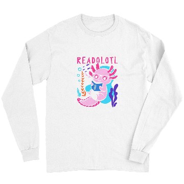 Discover Axolotls Pet Mexican Salamander Bookworm Reader 247 Long Sleeves