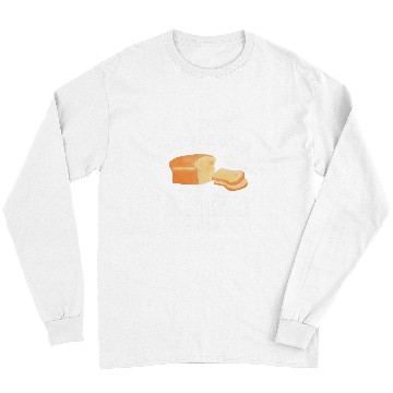 Discover I Just Really Like Bread Ok Baking Bake Pastry Baker Long Sleeves