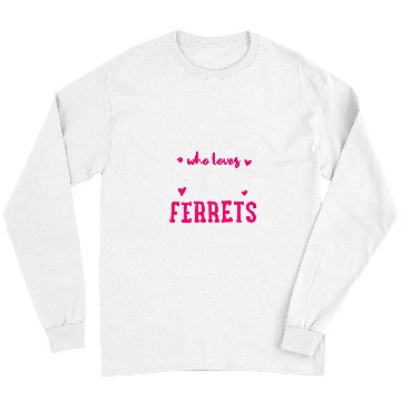 Discover Ferret Pet Just A Girl Who Loves Ferrets Gift for Ferret Lovers Long Sleeves
