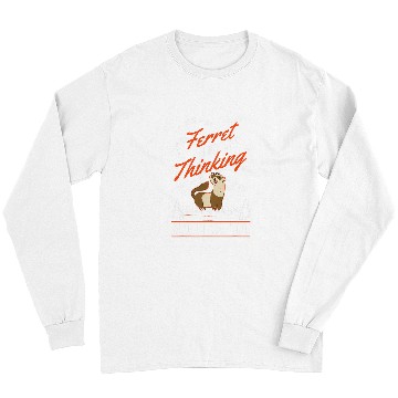 Discover Ferret Pet I wonder if my Ferret is thinking about me too Ferret 3 Long Sleeves