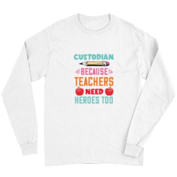 Discover School Custodian Because Teachers Need Heroes Too Janitor Long Sleeves