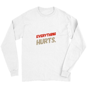 Discover Fitness My Everything Hurts Meme Everything Hurts Quotes Long Sleeves