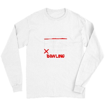 Discover Sport Bowling Relationship Status I m Games Bowling Funny Bowler Saying Long Sleeves