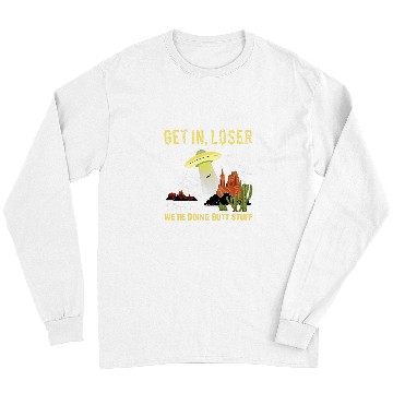 Discover Aliens UFO Get In Loser Were Doing Butt Stuff Retro UFO Alien Lover Long Sleeves