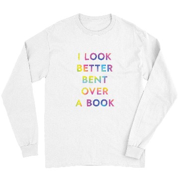 Discover Book Fun I Look Better Bent Over A Book Funny Long Sleeves