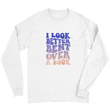 Discover Book Fun I Look Better Bent Over A Book 19 Long Sleeves