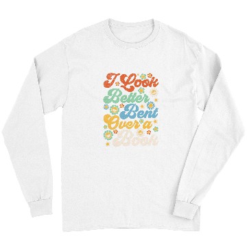 Discover Book Fun I Look Better Bent Over A Book Funny Book Lovers 2 Long Sleeves