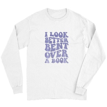 Discover Book Fun I Look Better Bent Over A Book 18 Long Sleeves