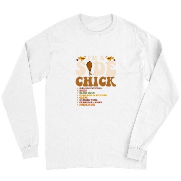 Discover Chicken Pet Funny Turkey Leg Im A Side Chick Thanksgiving Day 0 Long Sleeves