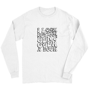 Discover Book Fun I Look Better Bent Over A Book Teacher Long Sleeves