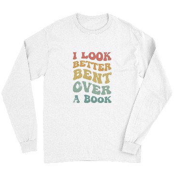 Discover Book Fun I Look Better Bent Over A Book Funny Saying Groovy Quote Long Sleeves