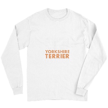Discover Yorkshire Pet Dog Im A Big Deal To My Yorkshire Terrier Long Sleeves