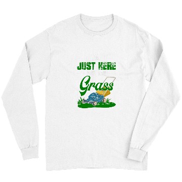 Discover Lawn Mower Fun Im Just Here For The Grass Gardening Lawn Mower Gardener Long Sleeves