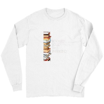 Discover Book Fun Booked Solid This Weekend Book Lovers Funny Long Sleeves