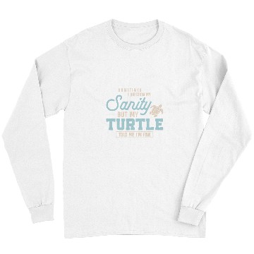 Discover Turtle Pet Tortoise Sometimes I Question My Sanity But My Long Sleeves