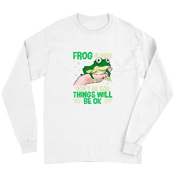 Discover Frog Pet Is Here Dont Be Sad Things Will Be Ok Long Sleeves