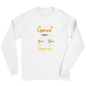 Discover Coffee Fun More Espresso Less Depresso Espresso Long Sleeves