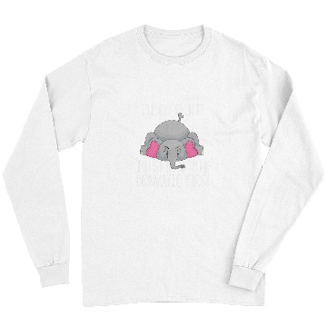 Discover Elephant Pet I ll get over it just need to be dramatic fir Long Sleeves
