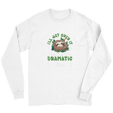 Discover Sloth Pet Drama Queen Lazy Sleepy Dramatic Humor Long Sleeves