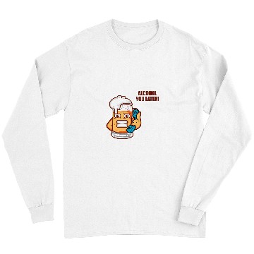 Discover Beer Fun Alcohol You Later Brewer Or Beer Taster Long Sleeves