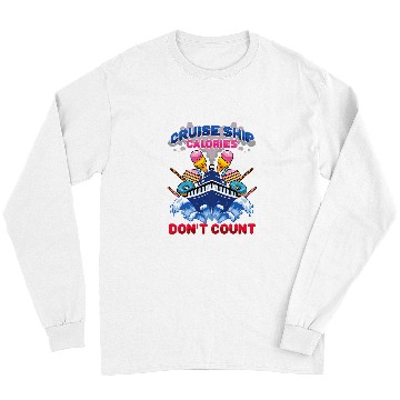 Discover Funny Cruise Ship Calories Dont Count Cruising Vacation Long Sleeves
