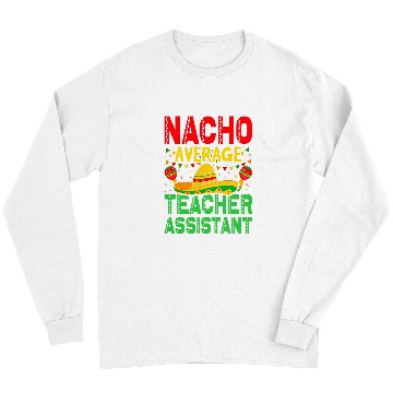 Discover Nacho Average Teacher Assistant Cinco De Mayo Men Womens Long Sleeves