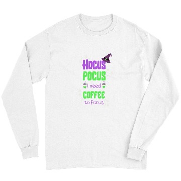 Discover Coffee Fun Hocus Pocus Coffee to Focus Halloween Long Sleeves