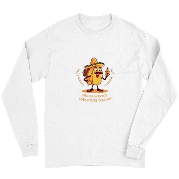 Discover Nacho Average Substitute Teacher Cinco de Mayo Funny Mexican Long Sleeves