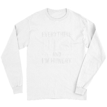 Discover Everything Hurts And Im Hungry 10 Long Sleeves