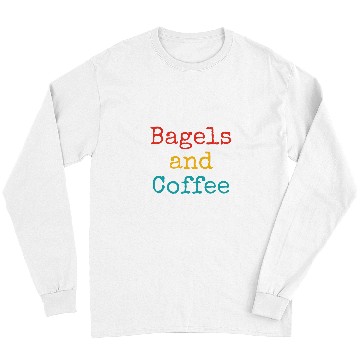 Discover Coffee Fun Bagels And Coffee Funny Long Sleeves