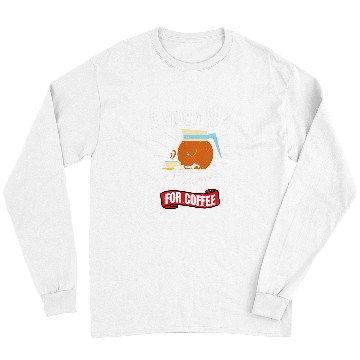 Discover Coffee Fun Brewer Funny A Yawn Is A Silent Scream For Coffee Long Sleeves