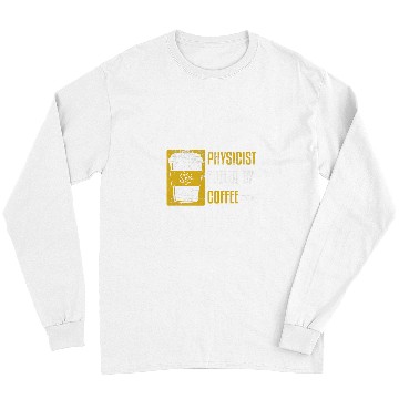 Discover Coffee Fun Physics Fueled By Coffee Science Caffeine Long Sleeves