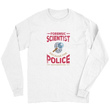Discover Forensic Scientist The Police Need Heros Investigator Long Sleeves