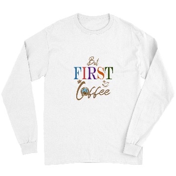 Discover Coffee Fun But First Coffee Funny Coffee Lover 1 Long Sleeves