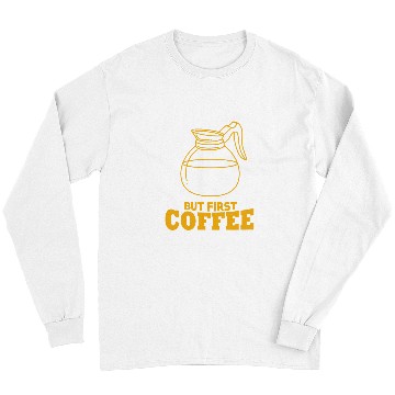 Discover Coffee Fun But First Coffee Funny Coffee Lover 8 Long Sleeves