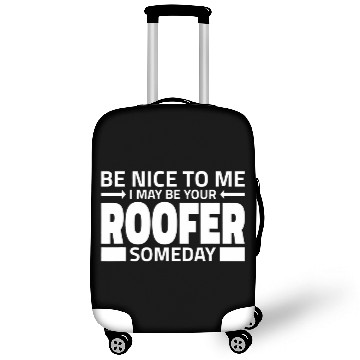 Discover Roofer Roofing Funny Nice To Me I May Be Your Roofer Luggage Covers