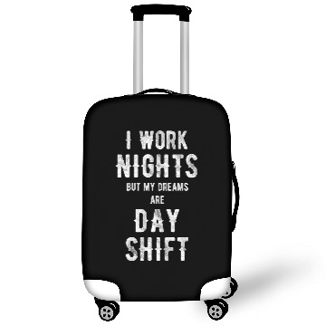 Discover I Work Nights But My Dreams Are Day shift Graveyard Worker Luggage Covers
