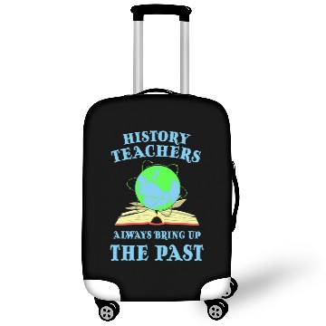 Discover History Teachers Always Bring Up The Past History Lover Luggage Covers