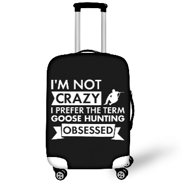 Discover Im Not crazys I Prefer The Term Goose Hunting Obsessed 1 Luggage Covers