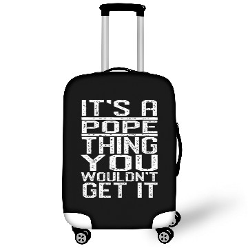 Discover Its A Pope Thing You Wouldnt Get It Last Name Luggage Covers