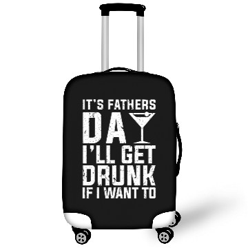 Discover Father's Day I'll Get Drunk If I Want To Luggage Covers