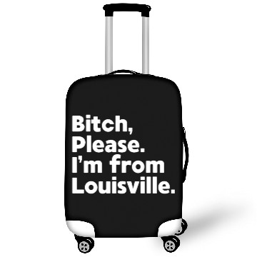 Discover Bitch Please I'm From Louisville, Kentucky KY Fan Luggage Covers