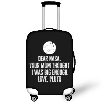 Discover Dear Nasa. your Mom Thought I Was Big Enough. Love Luggage Covers