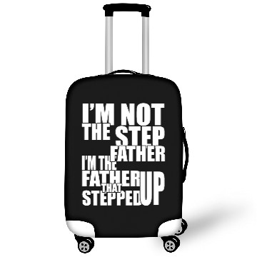 Discover I am not the step father i am the father that step Luggage Covers